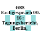GRS Fachgespräch 00. 16 : Tagungsbericht, Berlin, 28.10.92-29.10.92