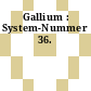 Gallium : System-Nummer 36.