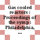 Gas cooled reactors : Proceedings of the symp : Philadelphia, PA, 10.02.1960-11.02.1960.