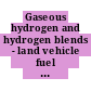 Gaseous hydrogen and hydrogen blends - land vehicle fuel tanks. 1. General requirements.