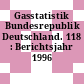 Gasstatistik Bundesrepublik Deutschland. 118 : Berichtsjahr 1996 /