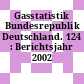 Gasstatistik Bundesrepublik Deutschland. 124 : Berichtsjahr 2002 /