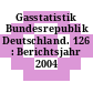 Gasstatistik Bundesrepublik Deutschland. 126 : Berichtsjahr 2004 /