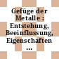 Gefüge der Metalle : Entstehung, Beeinflussung, Eigenschaften : Symposium : Berichte : Bad-Nauheim, 1980.