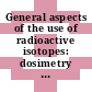 General aspects of the use of radioactive isotopes: dosimetry : United Nations International Conference on the Peaceful Uses of Atomic Energy : 0001: proceedings. 14 : Geneve, 08.08.1955-20.08.1955