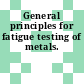 General principles for fatigue testing of metals.
