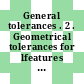 General tolerances . 2 . Geometrical tolerances for lfeatures without individual tolerance indications [E-Book] /