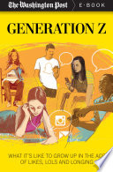 Generation Z : what it's like to grow up in the age of likes, LOLs, and longing [E-Book] /