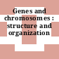 Genes and chromosomes : structure and organization