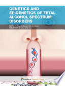 Genetics and epigenetics of fetal alcohol spectrum disorders [E-Book] /