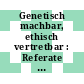 Genetisch machbar, ethisch vertretbar : Referate des Dreissigsten Ärztetages im Bistum Essen /