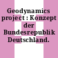 Geodynamics project : Konzept der Bundesrepublik Deutschland.
