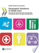Geographic Variations in Health Care [E-Book]: What Do We Know and What Can Be Done to Improve Health System Performance? /