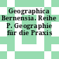 Geographica Bernensia. Reihe P. Geographie für die Praxis