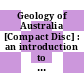 Geology of Australia [Compact Disc] : an introduction to earth sciences and a comprehensive illustrated guide to the geology of Australia.