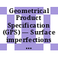 Geometrical Product Specification (GPS) — Surface imperfections — Terms, definitions and parameters [E-Book] /