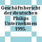 Geschäftsbericht der deutschen Philips Unternehmen 1995.