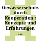 Gewässerschutz durch Kooperation : Konzepte und Erfahrungen : KTBL/HMUG Fachgespräch : Würzburg, 13.03.95-14.03.95.