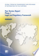 Global Forum on Transparency and Exchange of Information for Tax Purposes Peer Reviews: Hungary 2011 [E-Book]: Phase 1: Legal and Regulatory Framework /