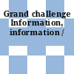 Grand challenge Information, information /