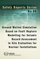 Ground motion simulation based on fault rupture modelling for seismic hazard assessment in site evaluation for nuclear installations [E-Book] /