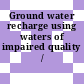 Ground water recharge using waters of impaired quality / [E-Book]