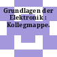 Grundlagen der Elektronik : Kollegmappe.