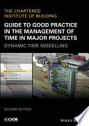 Guide to good practice in the management of time in major projects : dynamic time modelling [E-Book] /
