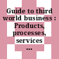 Guide to third world business : Products, processes, services - in conjunction with the 1st annual technology for the people fair, Geneva, 16.-21.9.1980.