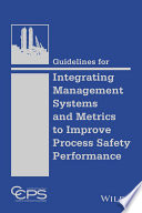 Guidelines for integrating management systems and metrics to improve process safety performance [E-Book] /