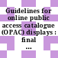 Guidelines for online public access catalogue (OPAC) displays : final report May 2005 [E-Book] /