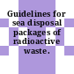 Guidelines for sea disposal packages of radioactive waste.