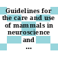 Guidelines for the care and use of mammals in neuroscience and behavioral research / [E-Book]