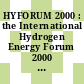HYFORUM 2000 : the International Hydrogen Energy Forum 2000 : policy - business - technology : 11 - 15 September 2000, Munich, Germany /