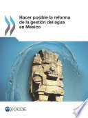 Hacer posible la reforma de la gestión del agua en México [E-Book] /