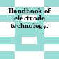 Handbook of electrode technology.