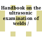 Handbook on the ultrasonic examination of welds /