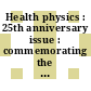 Health physics : 25th anniversary issue : commemorating the founding of the Health Physic s Society 1955-1980.