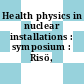 Health physics in nuclear installations : symposium : Risö, 25.05.59-28.05.59.