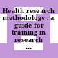Health research methodology : a guide for training in research methods [E-Book]