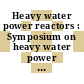 Heavy water power reactors : Symposium on heavy water power reactors: proceedings : Wien, 11.09.1967-15.09.1967