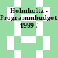 Helmholtz - Programmbudget. 1999 /