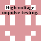High voltage impulse testing.