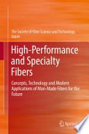High-Performance and Specialty Fibers [E-Book] : Concepts, Technology and Modern Applications of Man-Made Fibers for the Future /