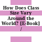 How Does Class Size Vary Around the World? [E-Book] /