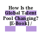 How Is the Global Talent Pool Changing? [E-Book] /