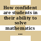 How confident are students in their ability to solve mathematics problems? [E-Book] /