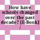 How have schools changed over the past decade? [E-Book] /