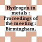 Hydrogen in metals : Proceedings of the meeting : Birmingham, 05.01.1976-06.01.1976