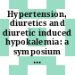 Hypertension, diuretics and diuretic induced hypokalemia: a symposium : Washington, DC, 11.11.1985-11.11.1985.